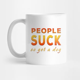 People Suck So Get A Dog Orange Mug